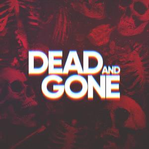 Dead & Gone (Explicit)
