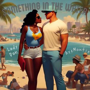 Somthing In The Water (feat. Lady Don) (Explicit)