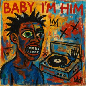 BABY I'M HIM