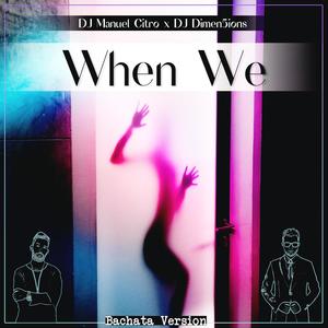 When We (feat. Dj Dimen5ions) [Bachata Version] [Explicit]