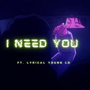 I Need You(feat. Lyrical Young Lo) (Explicit)