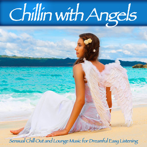 Chillin with Angels - Sensual Chill Out and Lounge Music for Dreamful Easy Listening