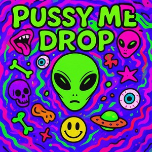 Pussy me drop (Explicit)