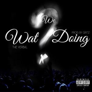 Wat We Doing (Explicit)