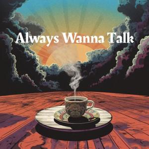 Always Wanna Talk (Explicit)