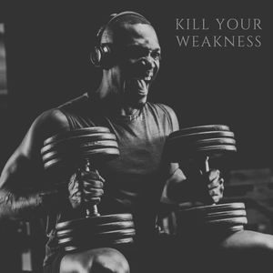 KILL YOUR WEAKNESS