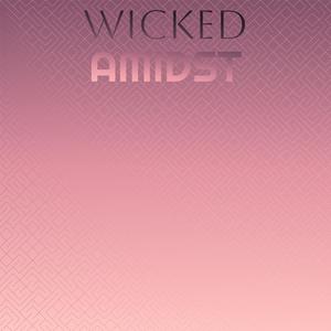 Wicked Amidst