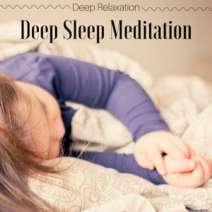 Deep Sleep Meditation: Calming Music to Sleep Through the Night, Journey of Deep Relaxation, Soft Piano Music