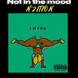 Not in the Mood (feat. N’2ITION) (Explicit)