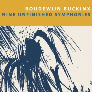 Boudewijn Buckinx: Nine Unfinished Symphonies