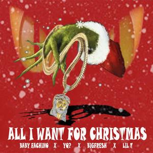 All I Want For Christmas (feat. YQ?, BigFresh & LIL T) (Explicit)