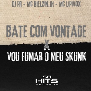 Bate Com Vontade x Vou Fumar o Meu Skunk (Explicit)