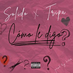Cómo le digo? (feat. TRIPAA) (Explicit)