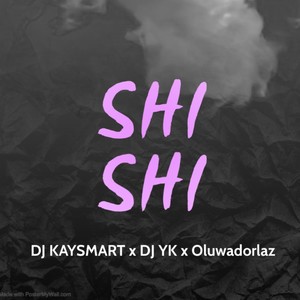 Shi Shi(feat. DJ Yk and Oluwa dorlaz) (Explicit)