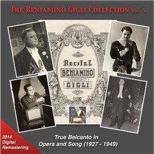 BENIAMINO GIGLI COLLECTION (THE) , Vol. 5 - True Belcanto in Opera and Songs (1927-1949)