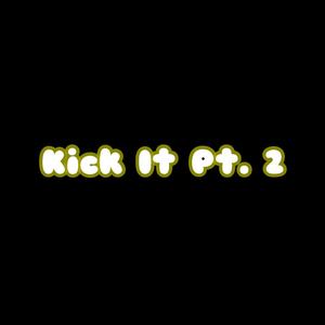 Kick It, Pt. 2 (Explicit)