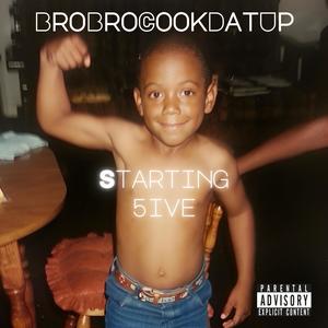 BroBroCookDatUp Presents Starting 5ive (Explicit)