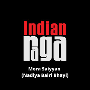 Mora Saiyyan (Nadiya Bairi Bhayi)