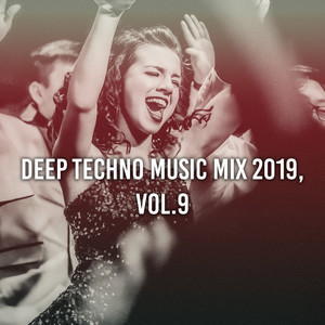 Deep Techno Music Mix 2019, Vol. 9 (Compiled & Mixed by Gerti Prenjasi)