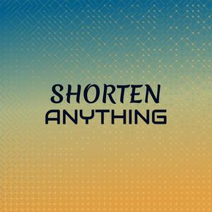 Shorten Anything