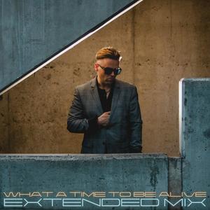 What A Time To Be Alive (Extended Mix)