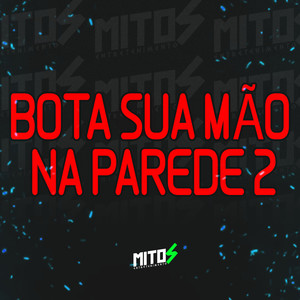 Bota Sua Mão Na Parede 2 (Explicit)