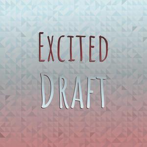 Excited Draft