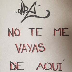 No Te Me Vayas De aquí