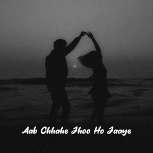 Aab Chhahe Jhoo Ho Jaaye