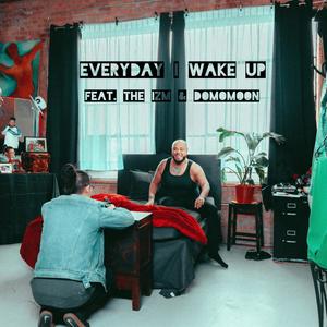 Everyday I Wake Up(feat. The IZM) (Explicit)