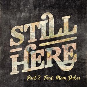 Still Here, Pt. 2 (feat. Mom Dukes) [Explicit]