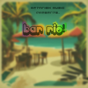 Betafish Music Presents Bar Rio!