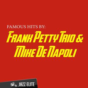 Famous Hits by Frank Petty Trio & Mike De Napoli
