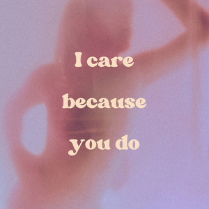 I Care Because You Do