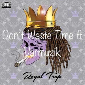 Don't Waist Time (feat. Varmuzik) [Explicit]