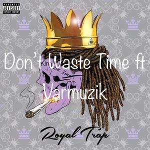 Don't Waist Time(feat. Varmuzik) (Explicit)