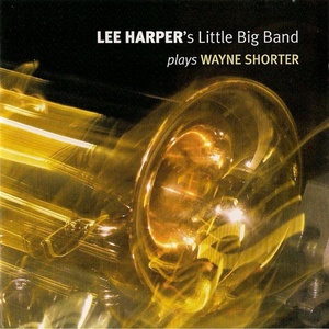 Lee Harper's Little Bigband Plays Wayne Shorter