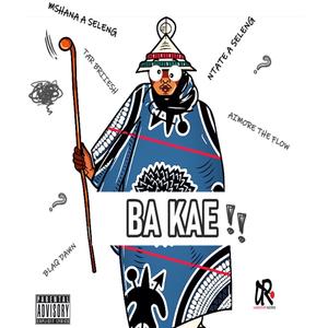 Ba Kae (feat. Aimore the flow, Tar Briiesgh, Blaq dawn & Mshana A Seleng) [Explicit]