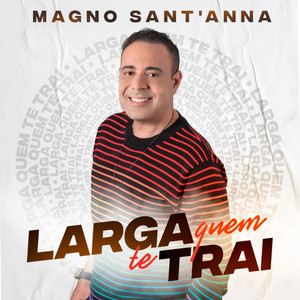 Larga Quem Te Trai