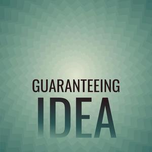 Guaranteeing Idea