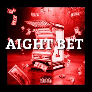 AIGHT BET (Explicit)