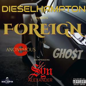 FOREIGN (feat. Anonymous E, Gho$t & Syn Alexander)