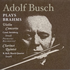 Brahms, J.: Violin Concerto (Busch, New York Philharmonic Symphony, Steinberg) [1943] / Clarinet Quintet (Kell, Busch Quartet) [1948]