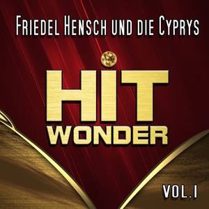 Hit Wonder: Friedel Hensch und die Cyprys, Vol. 1