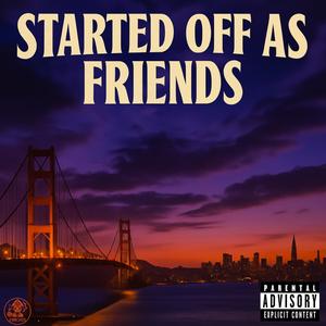 Started Off As Friends (Explicit)