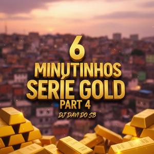6 MINUTINHOS SERIE GOLD PART 4