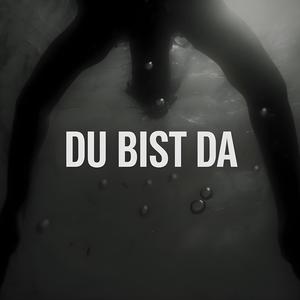 DU BIST DA