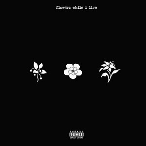 Flowers While I Live (Explicit)
