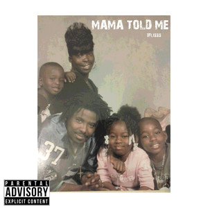 Mama Told Me (Explicit)