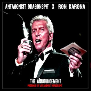 The Announcement (feat. Ron Karona) [Prod. Antagonist Dragonspit]